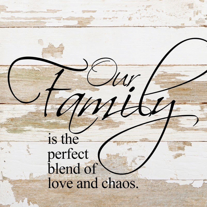 Our family is the perfect blend of love and chaos. / 10