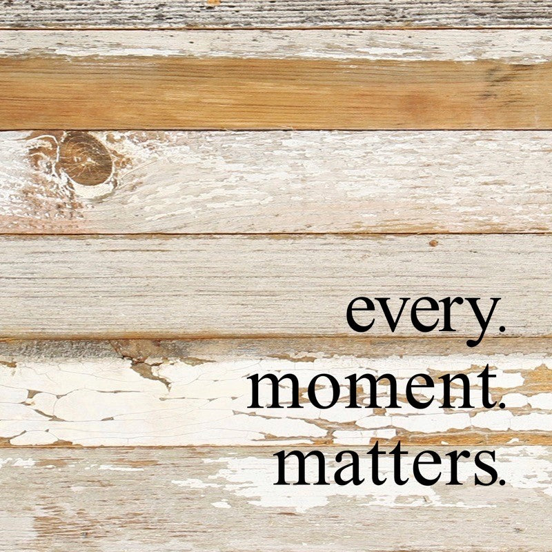 
                  
                    Load image into Gallery viewer, Every moment matters. / 10&amp;quot;x10&amp;quot; Reclaimed Wood Sign
                  
                