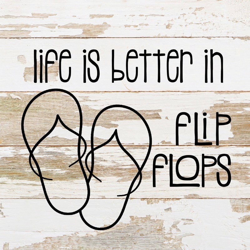 Life is better in flip-flops. / 10