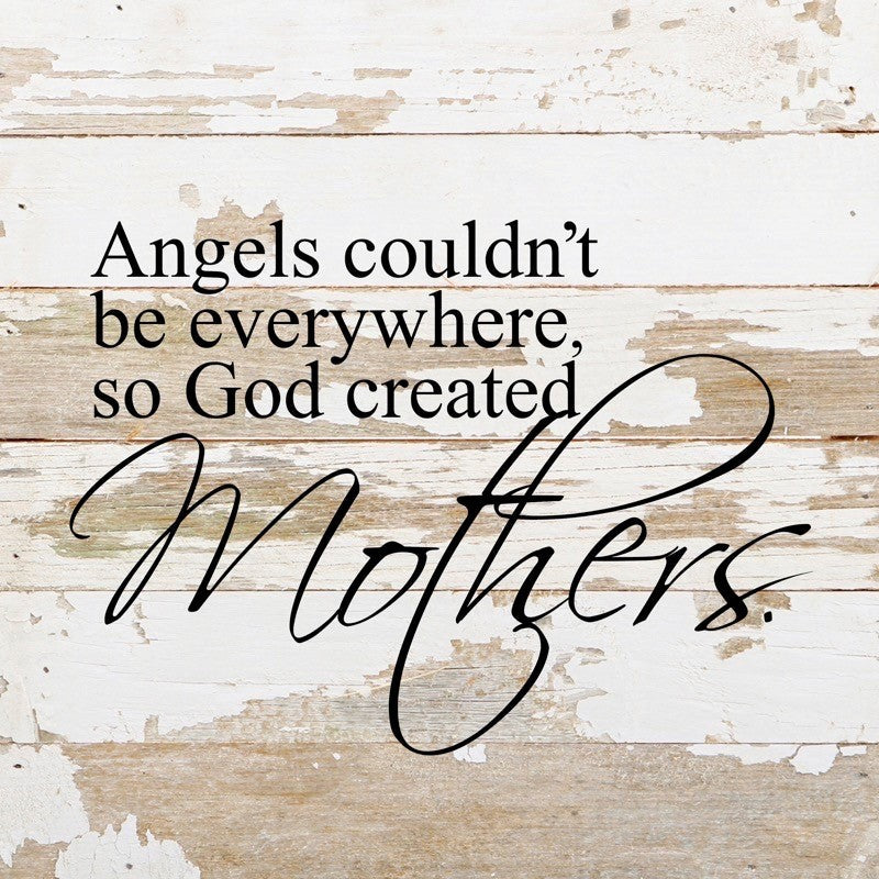 
                  
                    Load image into Gallery viewer, Angels couldn&amp;#39;t be everywhere so God created Mothers. / 10&amp;quot;x10&amp;quot; Reclaimed Wood Sign
                  
                