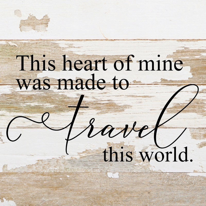 
                  
                    Load image into Gallery viewer, This heart of mine was made to travel this world. / 10&amp;quot;x10&amp;quot; Reclaimed Wood Sign
                  
                