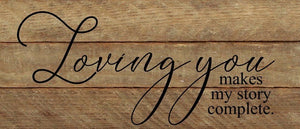 
                  
                    Load image into Gallery viewer, Loving you makes my story complete. / 14&amp;quot;x6&amp;quot; Reclaimed Wood Sign
                  
                