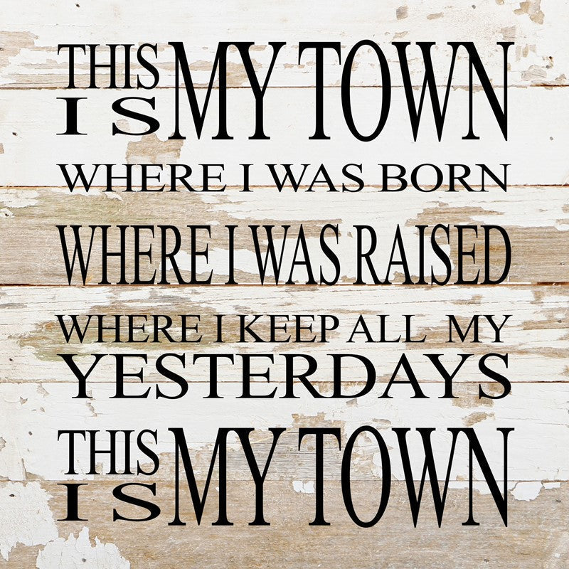 This is my town. Where I was born, where I was raised, where I keep all my yesterdays. This is my town. *Artist Series* Jeffrey Steele / 10