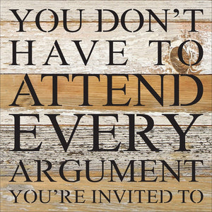 
                  
                    Load image into Gallery viewer, You don&amp;#39;t have to attend every argument you are invited to
                  
                