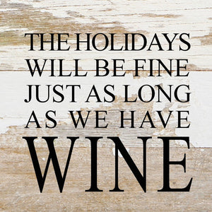 
                  
                    Load image into Gallery viewer, The holidays will be fine just as long as we have wine. / 6&amp;quot;x6&amp;quot; Reclaimed Wood Sign
                  
                