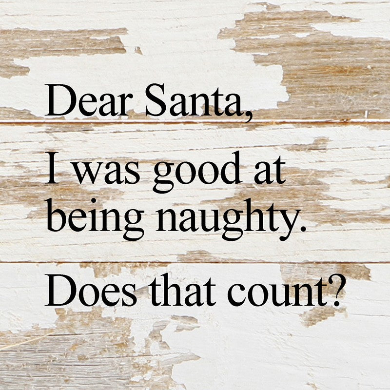 Dear Santa, I was good at being naughty. Does that count? / 6