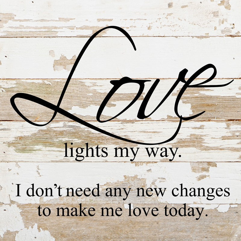 Love lights my way. I don't need any new changes to make me love today. *Artist Series* Ed Roland / 10