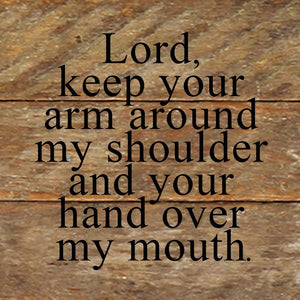 
                  
                    Load image into Gallery viewer, Lord, keep your arm around my shoulder and your hand over my mouth. / 6&amp;quot;x6&amp;quot; Reclaimed Wood Sign
                  
                