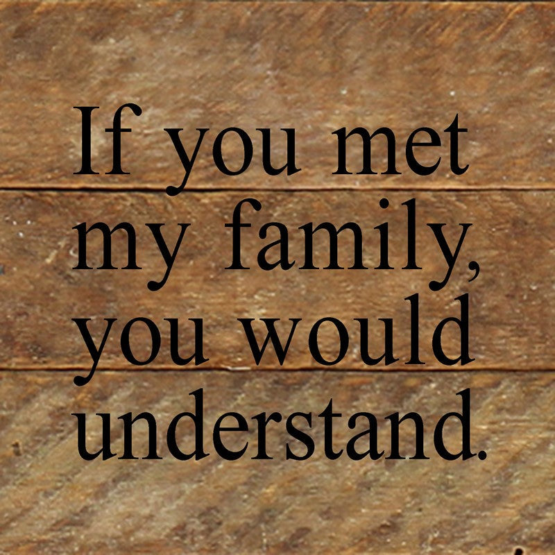 If you met my family, you would understand. / 6