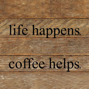 
                  
                    Load image into Gallery viewer, Life happens. Coffee helps. / 10&amp;quot;x10
                  
                