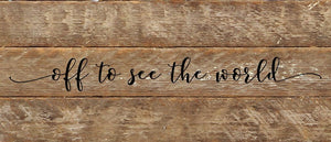 
                  
                    Load image into Gallery viewer, Off to see the world. / 14&amp;quot;x6&amp;quot; Reclaimed Wood Sign
                  
                