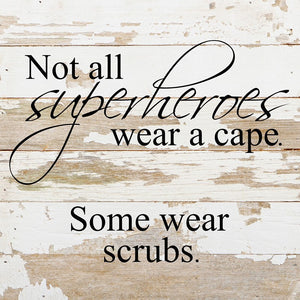
                  
                    Load image into Gallery viewer, Not all superheroes wear a cape. Some wear scrubs. / 10&amp;quot;x10&amp;quot; Reclaimed Wood Sign
                  
                
