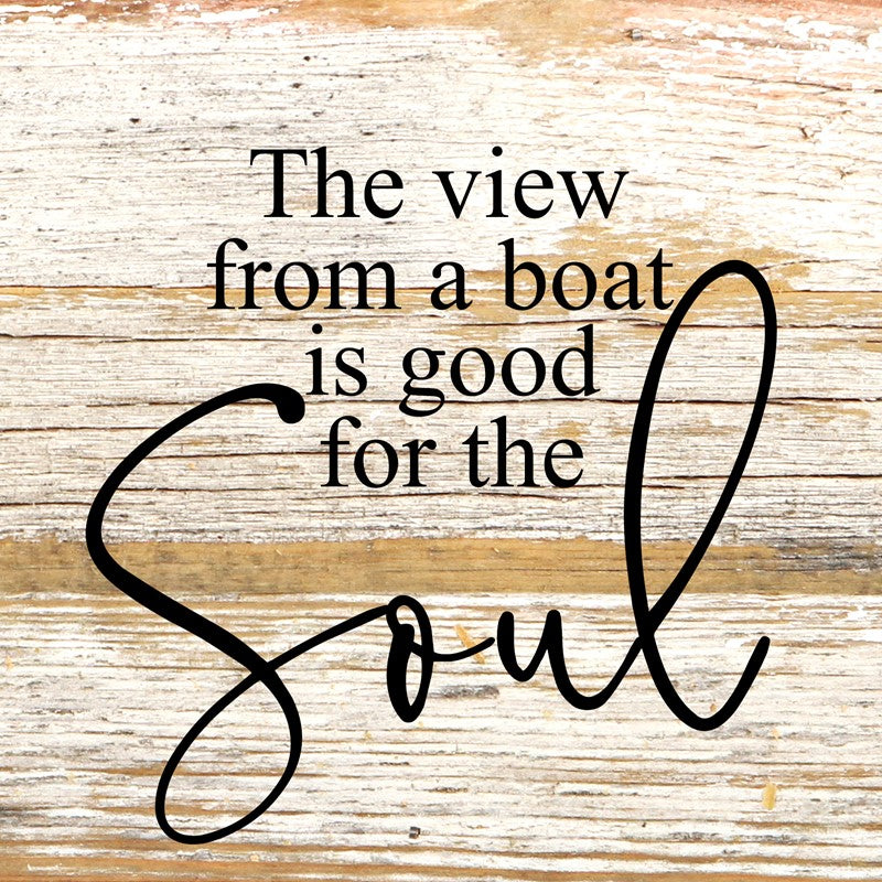 
                  
                    Load image into Gallery viewer, The view from a boat is good for the soul. / 6&amp;quot;x6&amp;quot; Reclaimed Wood Sign
                  
                