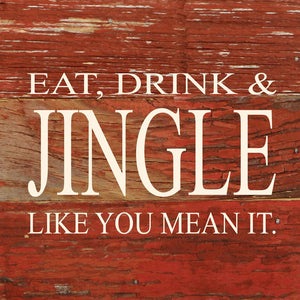 
                  
                    Load image into Gallery viewer, Eat, drink &amp;amp; jingle like you mean it. / 6&amp;quot;x6&amp;quot; Reclaimed Wood Sign
                  
                