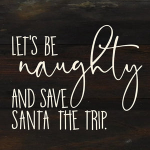 
                  
                    Load image into Gallery viewer, Let&amp;#39;s be naughty and save Santa the trip. / 6&amp;quot;x6&amp;quot; Reclaimed Wood Sign
                  
                