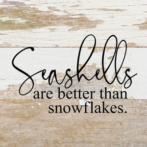 
                  
                    Load image into Gallery viewer, Seashells are better than snowflakes / 6&amp;quot;x6&amp;quot; Reclaimed Wood Sign
                  
                