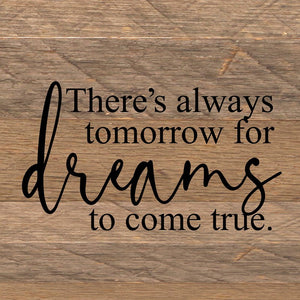 
                  
                    Load image into Gallery viewer, There&amp;#39;s always tomorrow for dreams to come true. / 6&amp;quot;x6&amp;quot; Reclaimed Wood Sign
                  
                