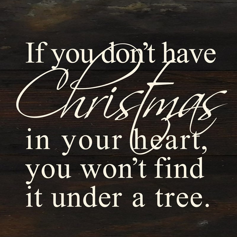 If you don't have Christmas in your heart, you won't find it under a tree. / 6