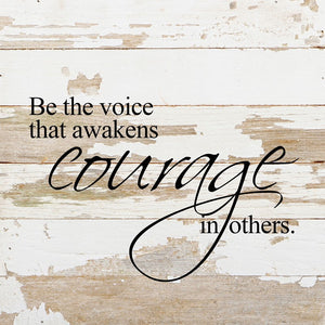 
                  
                    Load image into Gallery viewer, Be the voice that awakens courage in others. / 10&amp;quot;x10&amp;quot; Reclaimed Wood Sign
                  
                