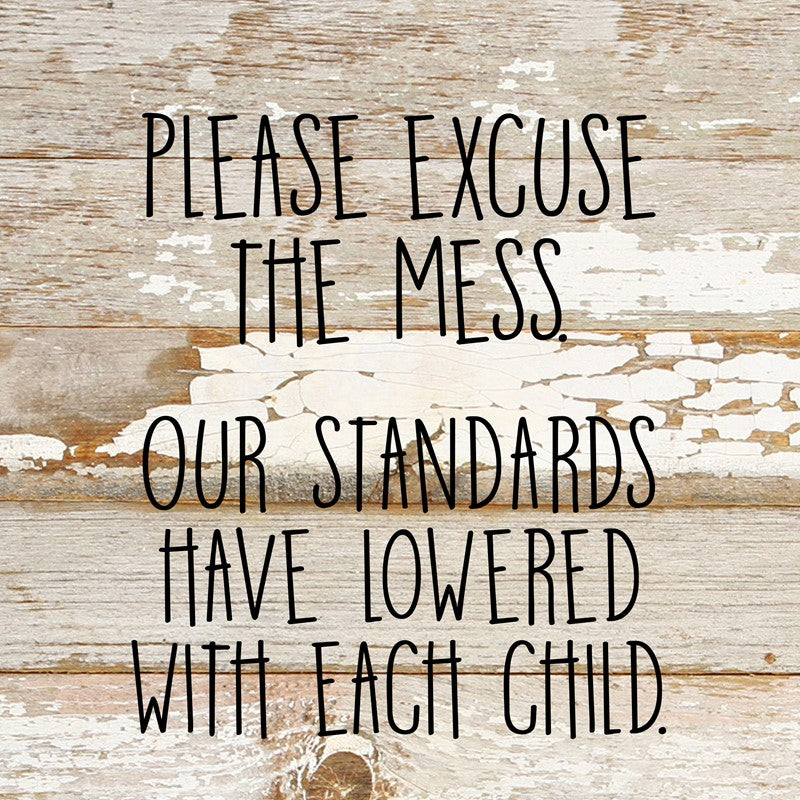 
                  
                    Load image into Gallery viewer, Please excuse the mess. Our standards have lowered with each child. / 10&amp;quot;x10&amp;quot; Reclaimed Wood Sign
                  
                