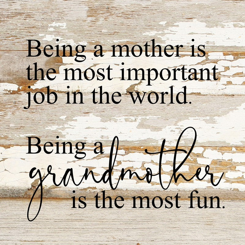 Being a mother is the most important job in the world. Being a grandmother is the most fun. / 10