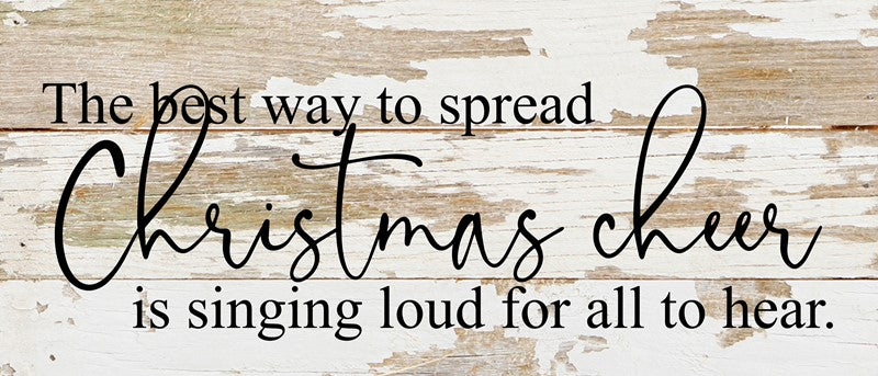 The best way to spread Christmas cheer is singing loud for all to hear. / 14