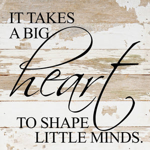 
                  
                    Load image into Gallery viewer, It takes a big heart to shape little minds / 6&amp;quot;x6&amp;quot; Reclaimed Wood Sign
                  
                