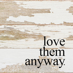 
                  
                    Load image into Gallery viewer, Love them anyway. / 6&amp;quot;x6&amp;quot; Reclaimed Wood Sign
                  
                