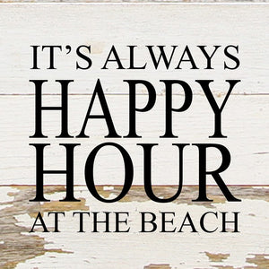 
                  
                    Load image into Gallery viewer, It&amp;#39;s always happy hour at the beach. / 6&amp;quot;x6&amp;quot; Reclaimed Wood Sign
                  
                