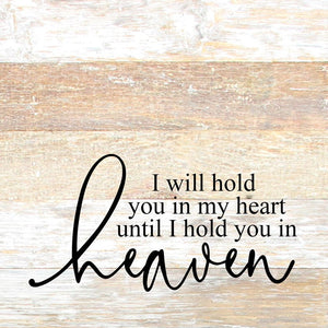 
                  
                    Load image into Gallery viewer, I will hold you in my heart until I hold you in heaven / 10&amp;quot;x10&amp;quot; Reclaimed Wood Sign
                  
                