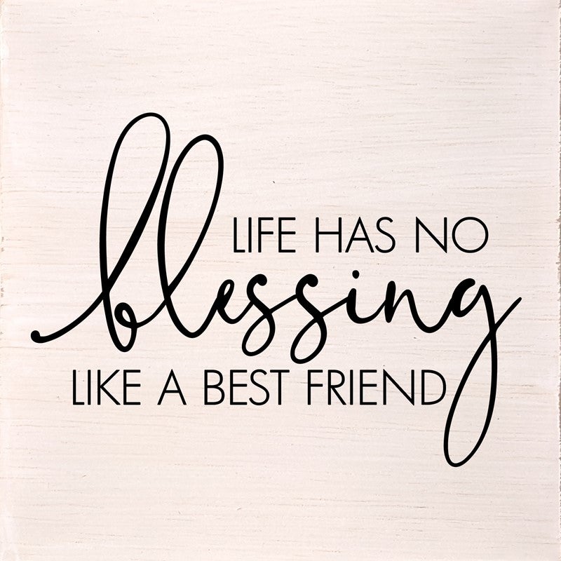 Life has no blessing like a best friend. (White Finish) / 6