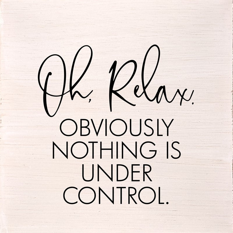 Oh, relax. Obviously nothing is under control. (White Finish) / 6
