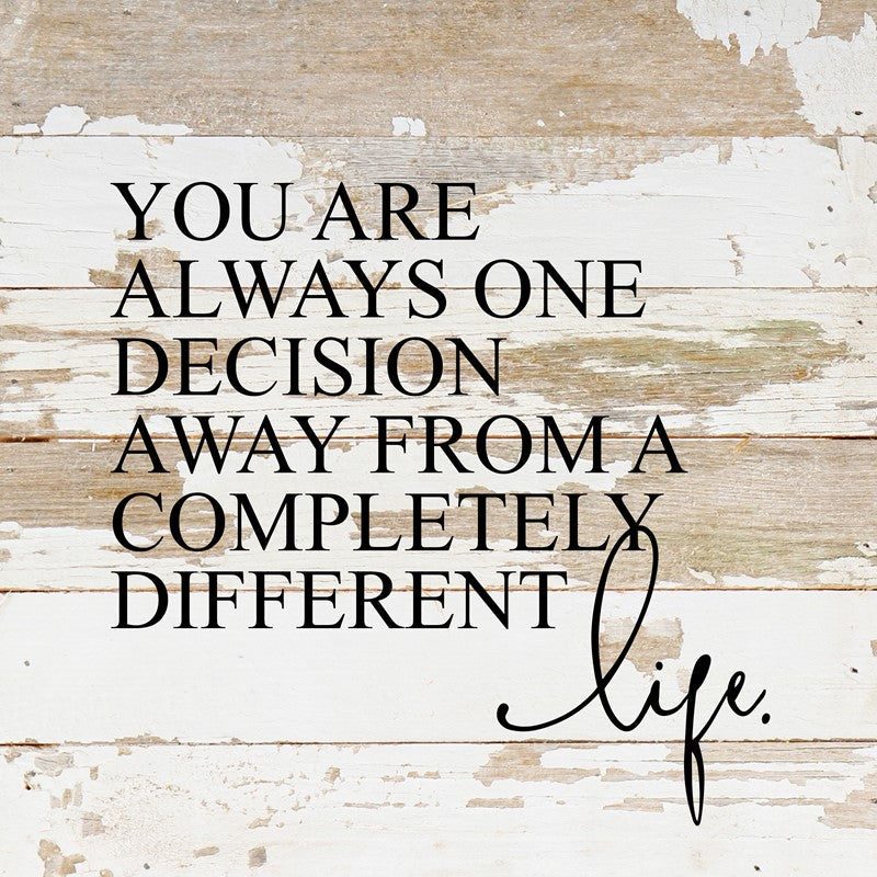 You are always one decision away from a completely different life. / 10