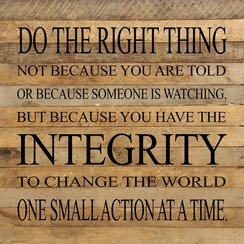 
                  
                    Load image into Gallery viewer, Do the right thing not because you are told or because someone is watching, but because you have the integrity to change the world one small action at a time. / 14&amp;quot;x14&amp;quot; Reclaimed Wood Sign
                  
                