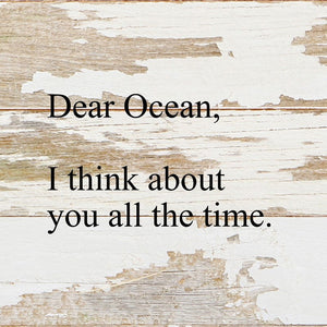 
                  
                    Load image into Gallery viewer, Dear Ocean, I think about you all the time. / 6&amp;quot;x6&amp;quot; Reclaimed Wood Sign
                  
                