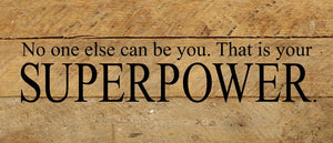 
                  
                    Load image into Gallery viewer, No one else can be you. That is your superpower. / 14&amp;quot;x6&amp;quot; Reclaimed Wood Sign
                  
                