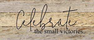 
                  
                    Load image into Gallery viewer, Celebrate the small victories / 14&amp;quot;x6&amp;quot; Reclaimed Wood Sign
                  
                