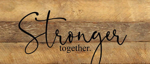 
                  
                    Load image into Gallery viewer, Stronger together. / 14&amp;quot;x6&amp;quot; Reclaimed Wood Sign
                  
                