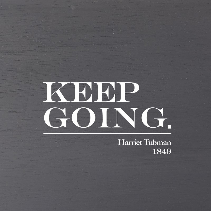 Keep going. Harriet Tubman, 1849  (Grey Finish on Birch) / 6