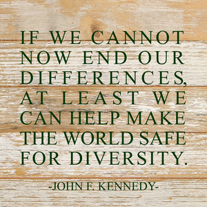 
                  
                    Load image into Gallery viewer, If we cannot now end our differences, at least we can help make the world safe for diversity. John F. Kennedy / 10&amp;quot;x10&amp;quot; Reclaimed Wood Sign
                  
                