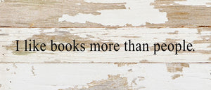 
                  
                    Load image into Gallery viewer, I like books more than people. / 14&amp;quot;x6&amp;quot; Reclaimed Wood Sign
                  
                