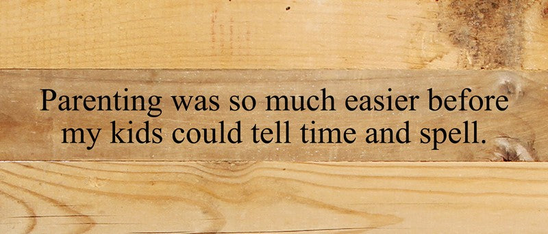 
                  
                    Load image into Gallery viewer, Parenting was so much easier before my kids could tell time and spell. / 14&amp;quot;x6&amp;quot; Reclaimed Wood Sign
                  
                