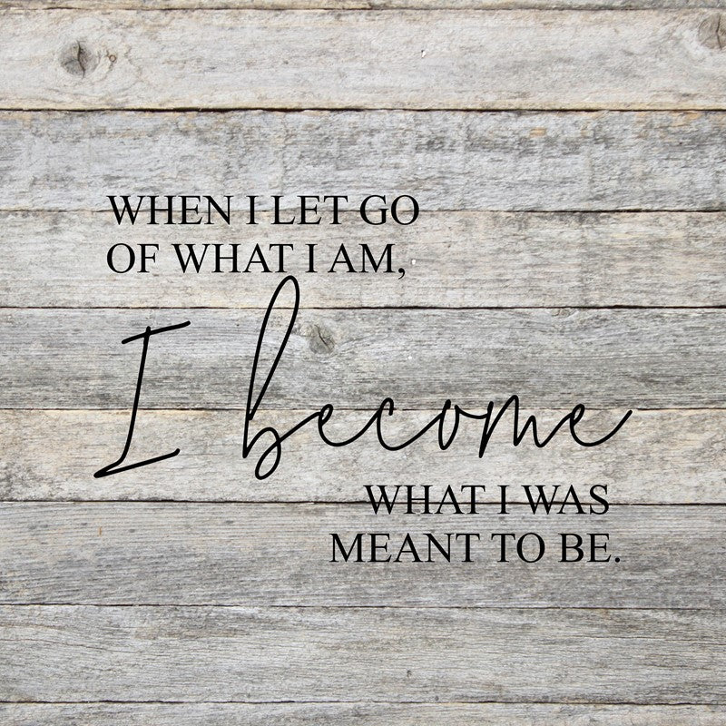 
                  
                    Load image into Gallery viewer, When I let go of what I am, I become what I was meant to be. / 14&amp;quot;x14&amp;quot; Reclaimed Wood Sign
                  
                