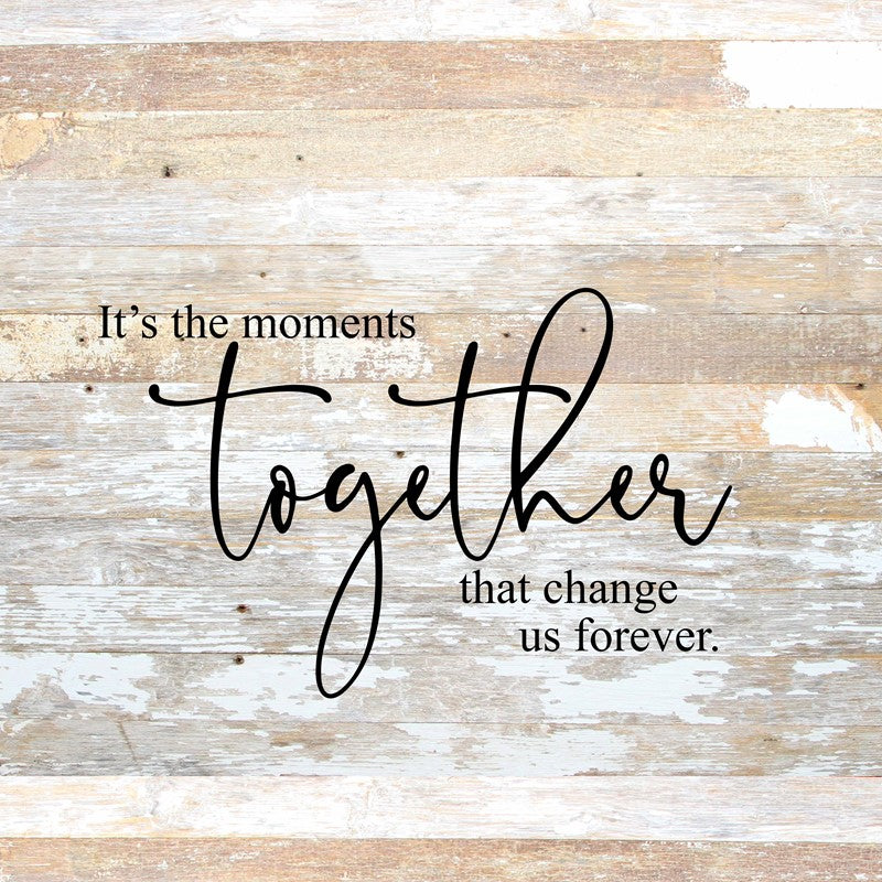 
                  
                    Load image into Gallery viewer, It&amp;#39;s the moments together that change us forever. / 28&amp;quot;x28&amp;quot; Reclaimed Wood Sign
                  
                