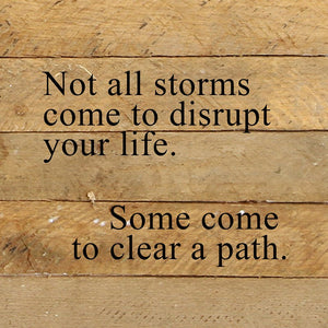
                  
                    Load image into Gallery viewer, Not all storms come to disrupt your life. Some come to clear a path. / 10&amp;quot;x10&amp;quot; Reclaimed Wood Sign
                  
                
