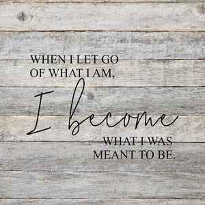 
                  
                    Load image into Gallery viewer, When I let go of what I am, I become what I was meant to be. / 14&amp;quot;x14&amp;quot; Reclaimed Wood Sign
                  
                