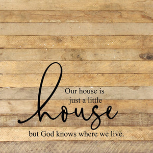 
                  
                    Load image into Gallery viewer, Our house is just a little house but God knows where we live. / 28&amp;quot;x28&amp;quot; Reclaimed Wood Sign
                  
                